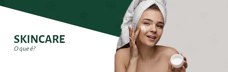 O que é skincare? Descubra o que é e como montar uma rotina