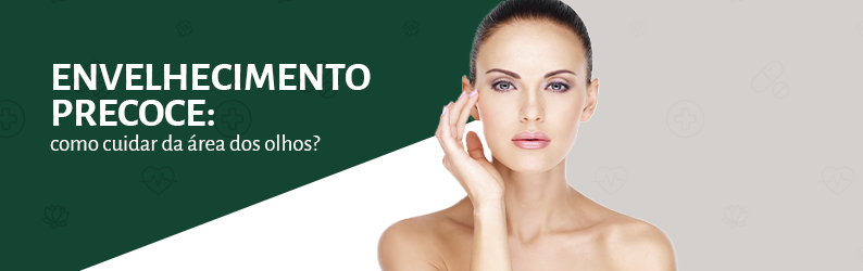 Envelhecimento precoce: como cuidar da área dos olhos?